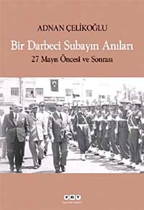 Bir Darbeci Subayın Anıları 27 Mayıs Öncesi ve Sonrası