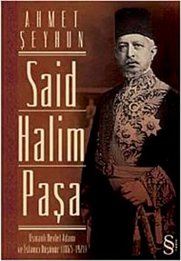 Said Halim Paşa Osmanlı Devleti Adamı ve İslamcı Düşünür (1865-1921)