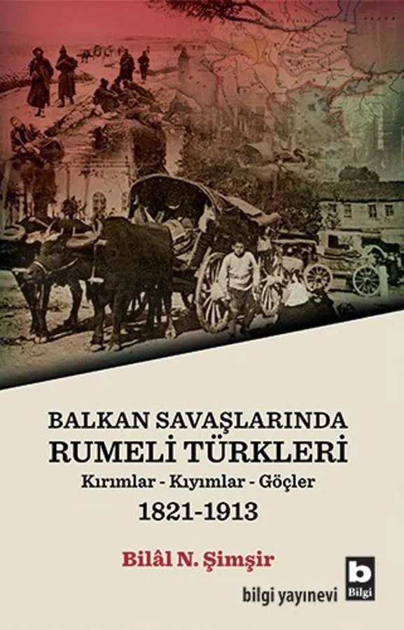 Balkan Savaşlarında Rumeli Türkleri Kırımlar-Kıyımlar-Göçler (1821-1913)