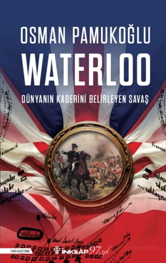 Waterloo Dünyanın Kaderini Belirleyen Savaş